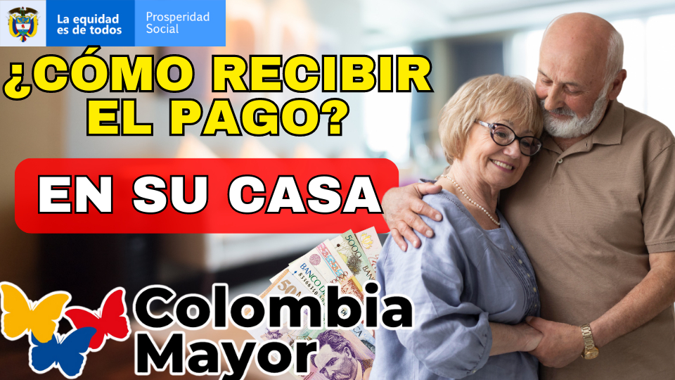 ¿Cómo Solicitar El Pago Del Subsidio Colombia Mayor A Domicilio En 2023?