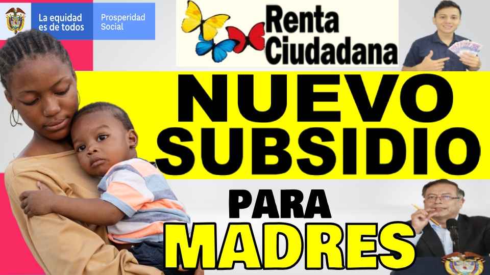 Nuevo Subsidio Renta Ciudadana Para Madres Con Hijos Menores De 6 Años