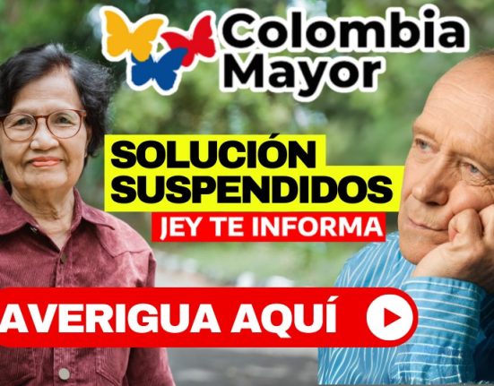 ¿Cómo Evitar la Suspensión del Subsidio Colombia Mayor 2023? jey te informa