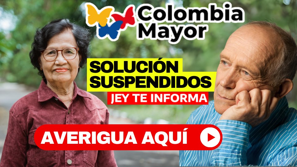 ¿Cómo Evitar la Suspensión del Subsidio Colombia Mayor 2023? jey te informa