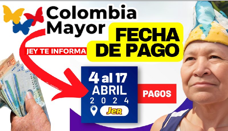 Confirman Fecha de Pago Colombia Mayor en Abril Nómina de Marzo 2024 JEY TE INFORMA