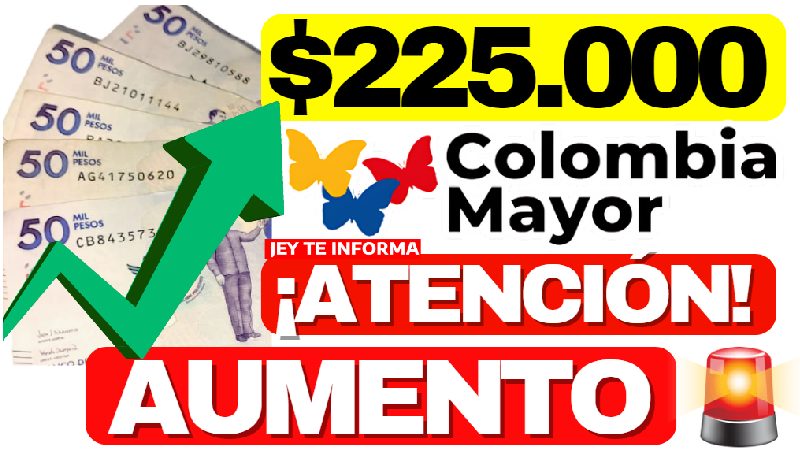Aumento de $225 Mil Subsidio Colombia Mayor en Mayo: ¿Verdad o Rumor? JEY TE INFORMA
