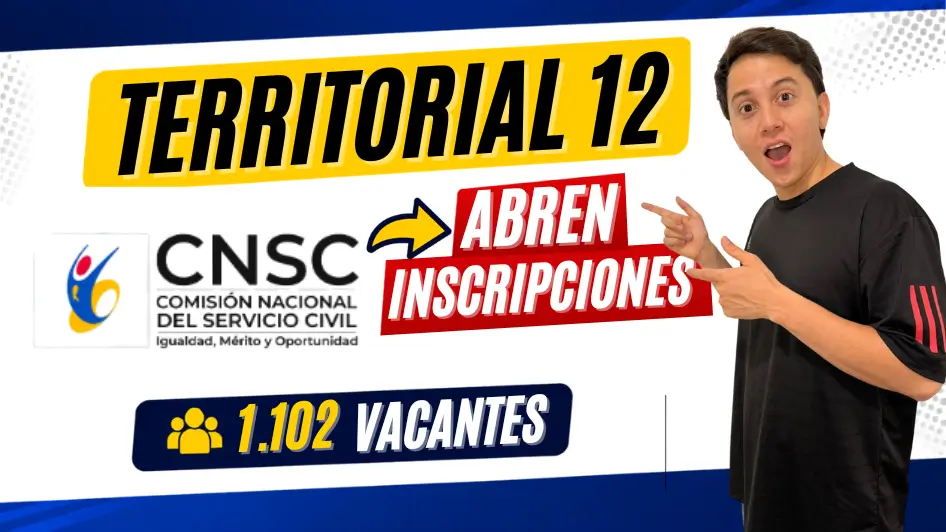 Vacantes CNSC Territorial 12 con 1.102 empleos disponibles y apertura de inscripciones para ingresar al sector público en Colombia.