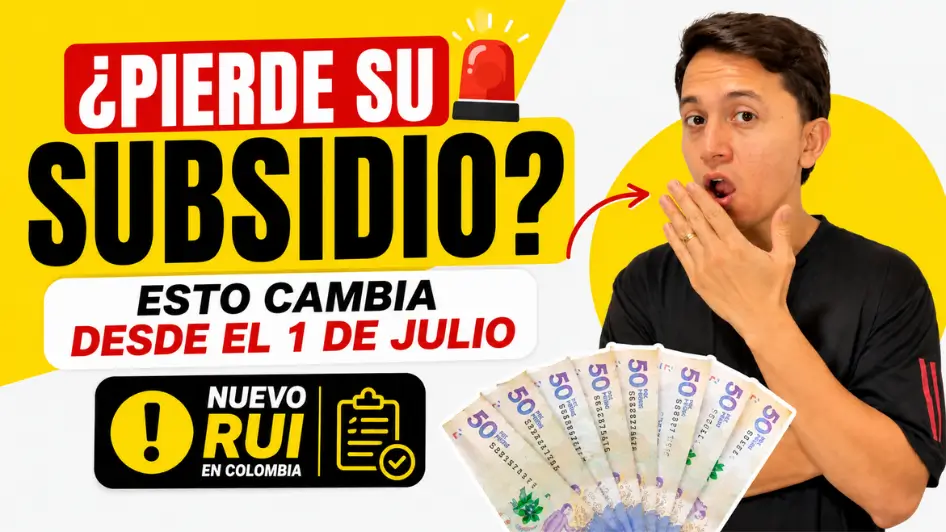 ¿perderá su subsidio desde el 1 de julio con la llegada del RUI en Colombia?