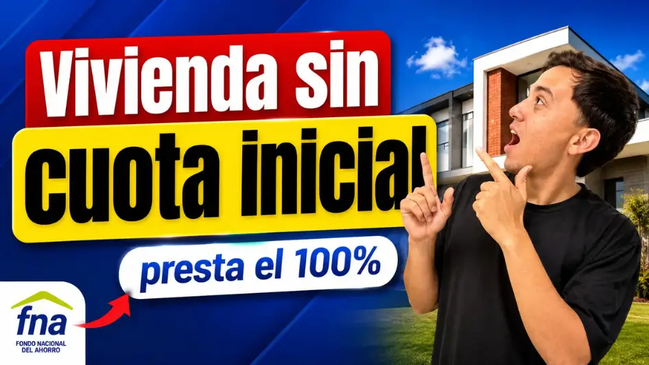 Vivienda sin cuota inicial con el Fondo Nacional del Ahorro y financiación de hasta el 100% del valor de la vivienda.