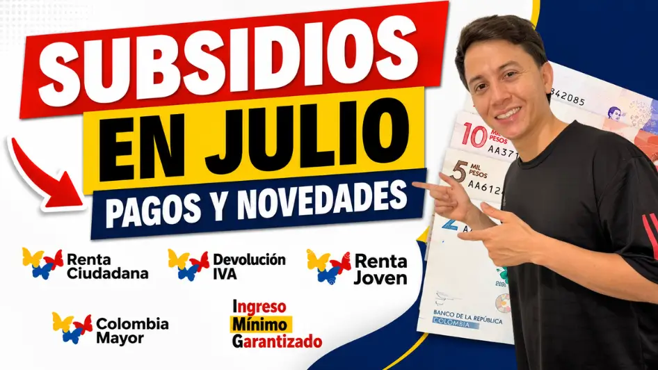 Subsidios en julio de 2026 pagos y novedades para hogares beneficiarios en Colombia.